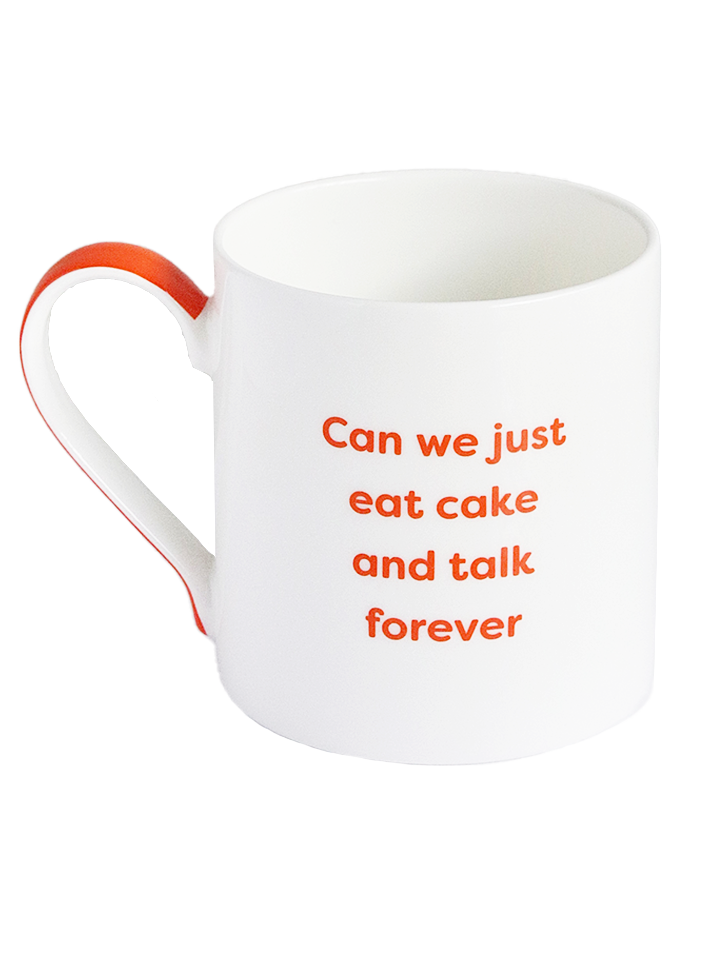 White Mug with Orange 'Can We Just Eat Cake and Talk Forever' Text and Orange Handle