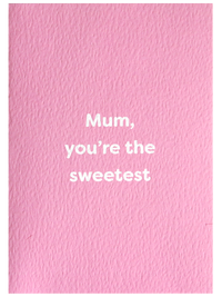 Mum You're The Sweetest Pink Card