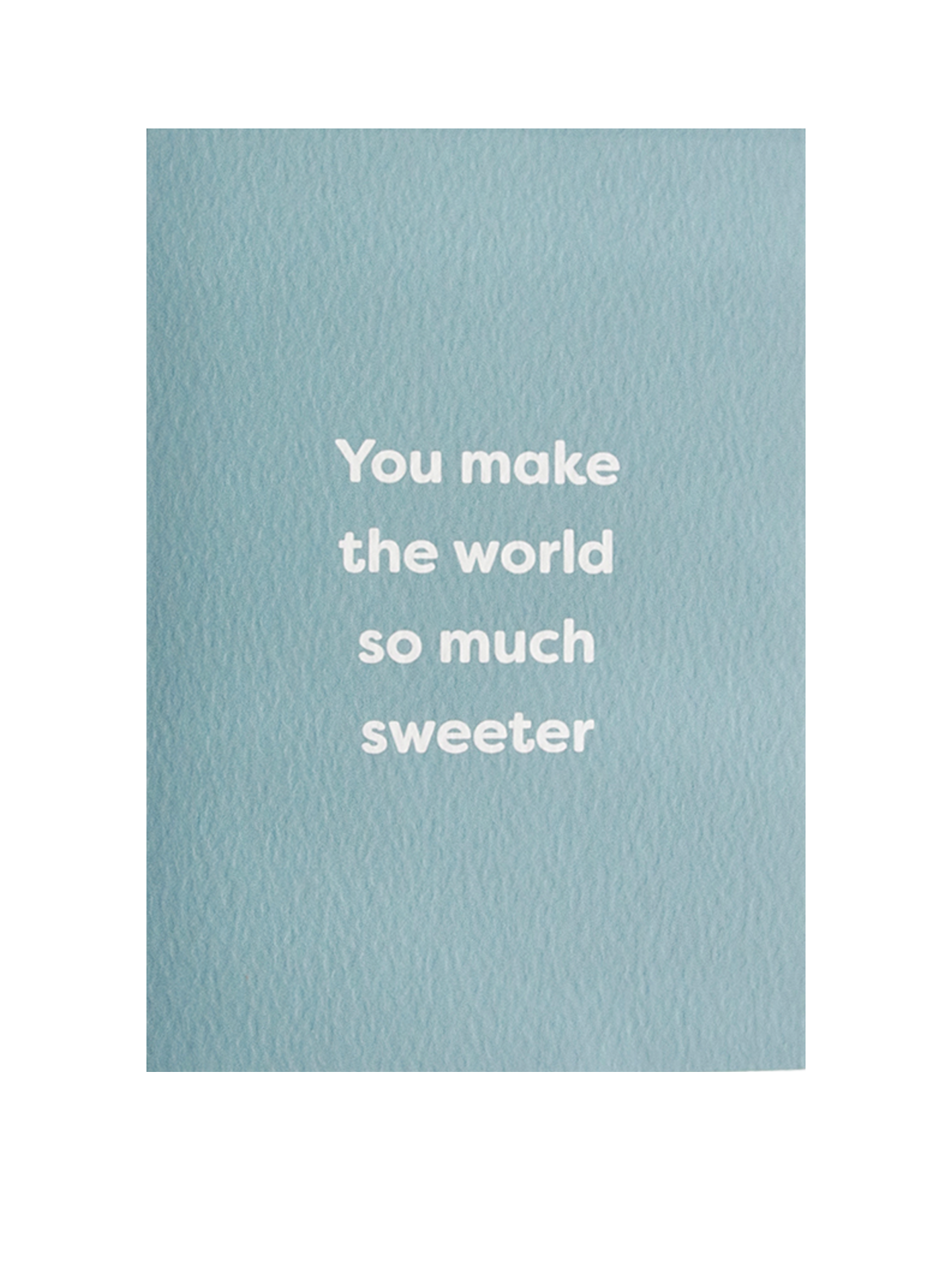 You Make The World So Much Sweeter Card