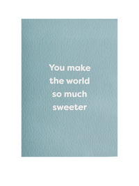 You Make The World So Much Sweeter Card