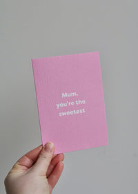 Mum, You're The Sweetest Card