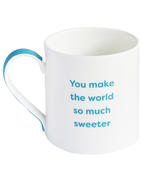 White Mug with Blue 'You Make The World So Much Sweeter' Text and Blue Handle